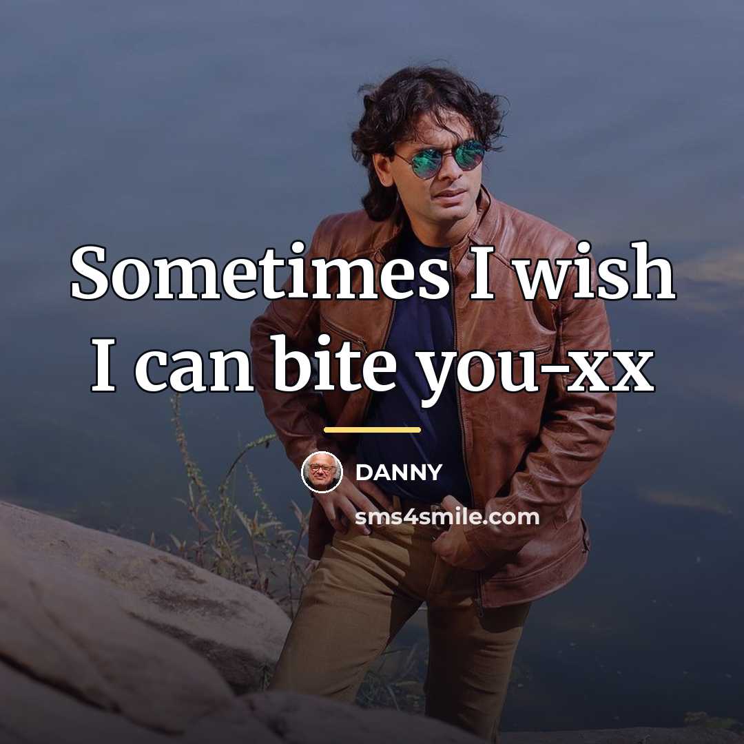 “Sometimes I wish I can bite you-xx…” quote by DANNY