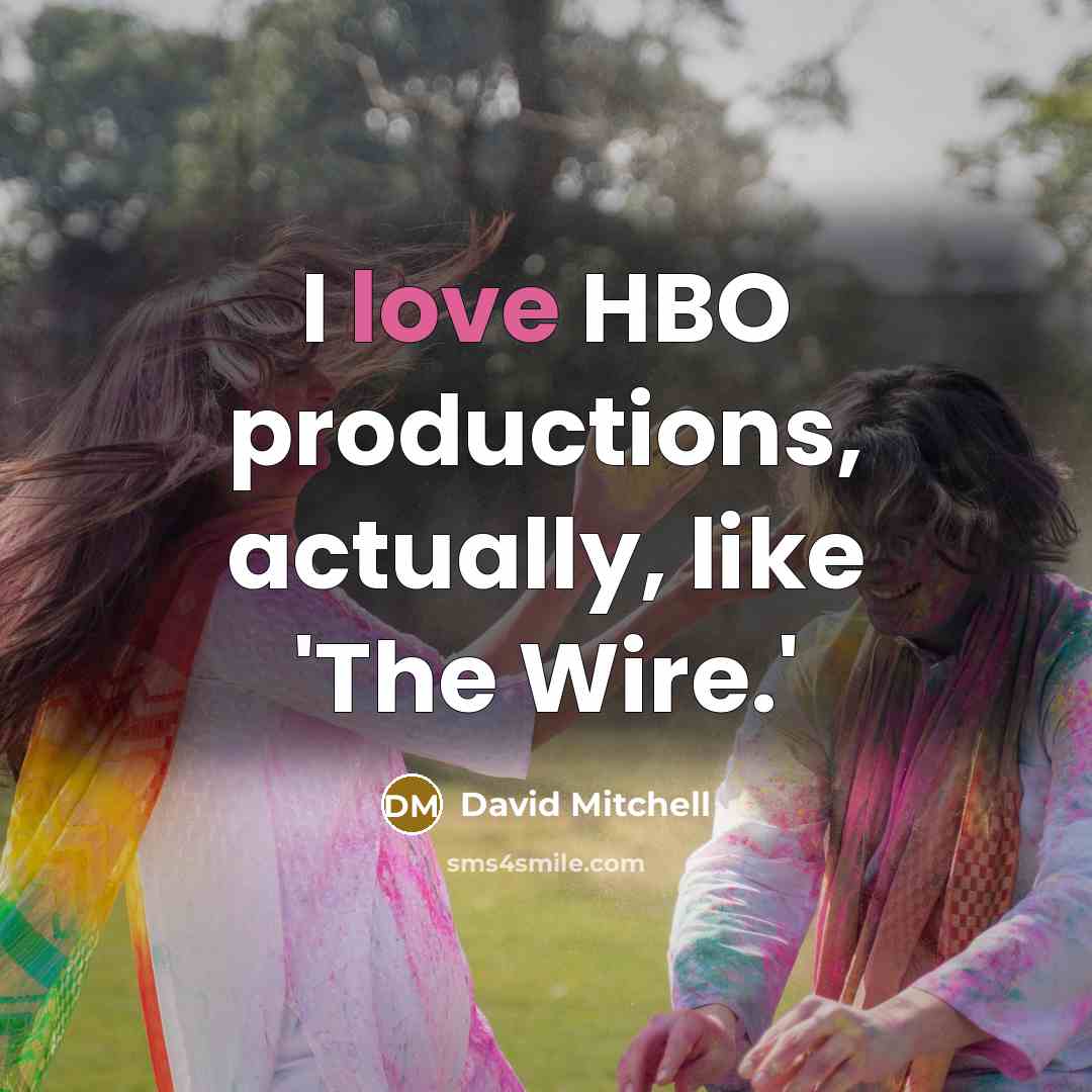 “I love HBO productions, actually, like 'The Wire.'…” quote by David Mitchell