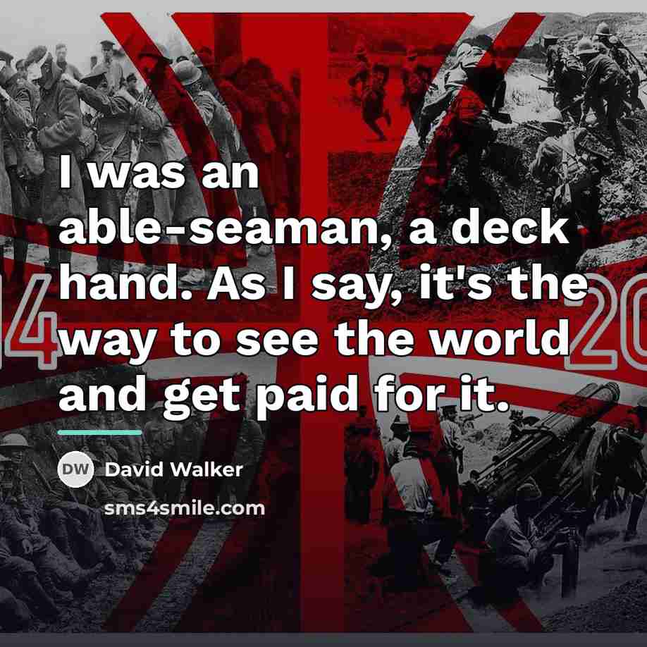 “I was an able-seaman, a deck hand. As I say,…” quote by David Walker