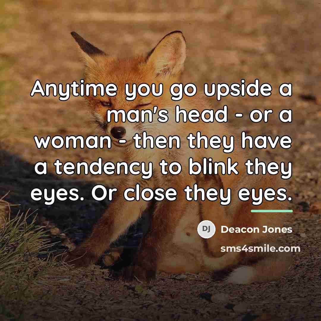 “Anytime you go upside a man's head - or a…” quote by Deacon Jones