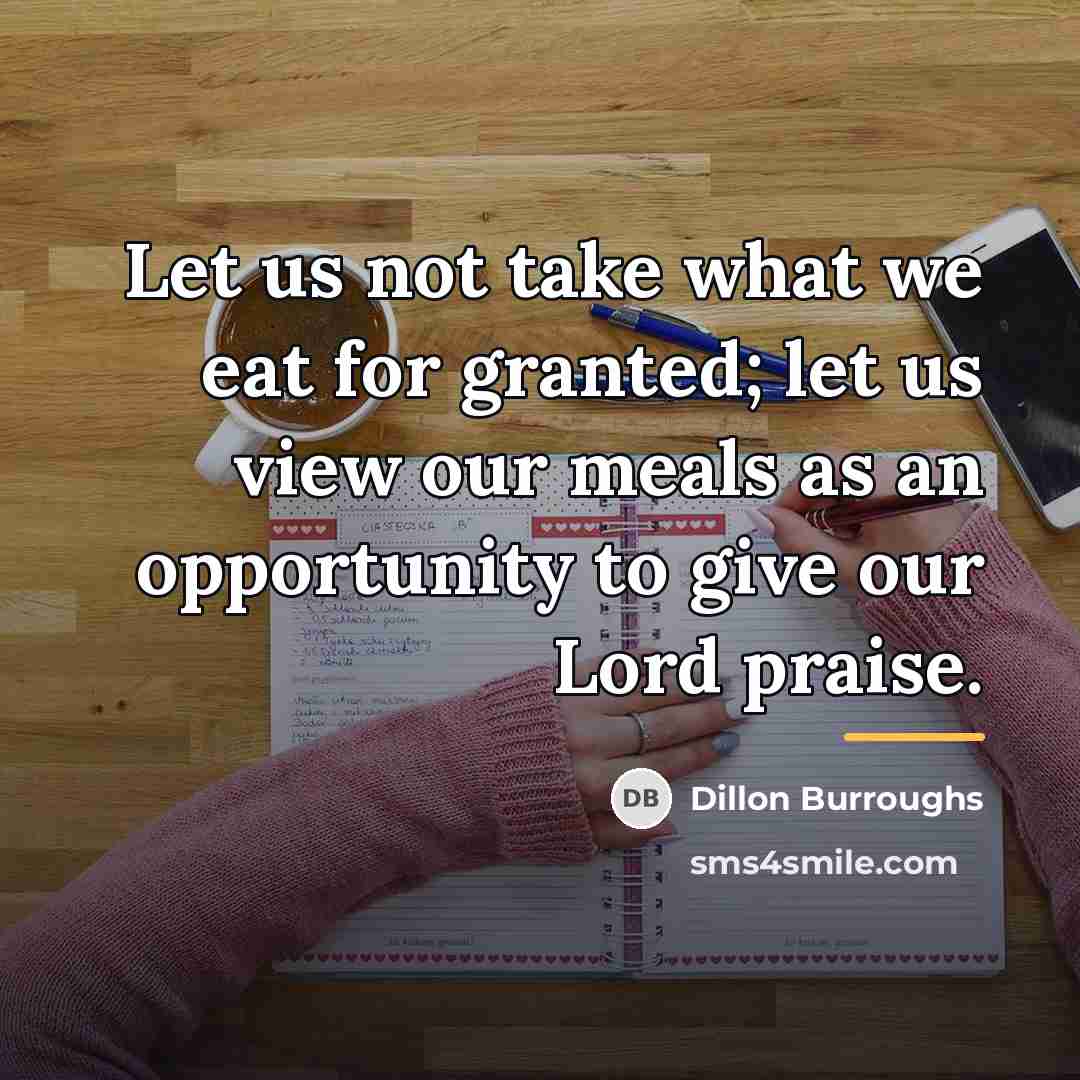 “Let us not take what we eat for granted; let…” quote by Dillon Burroughs