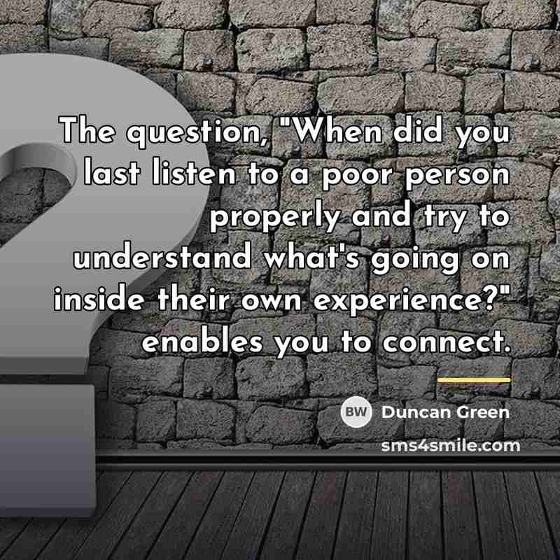 “The question, "When did you last listen to a poor…” quote by Duncan Green