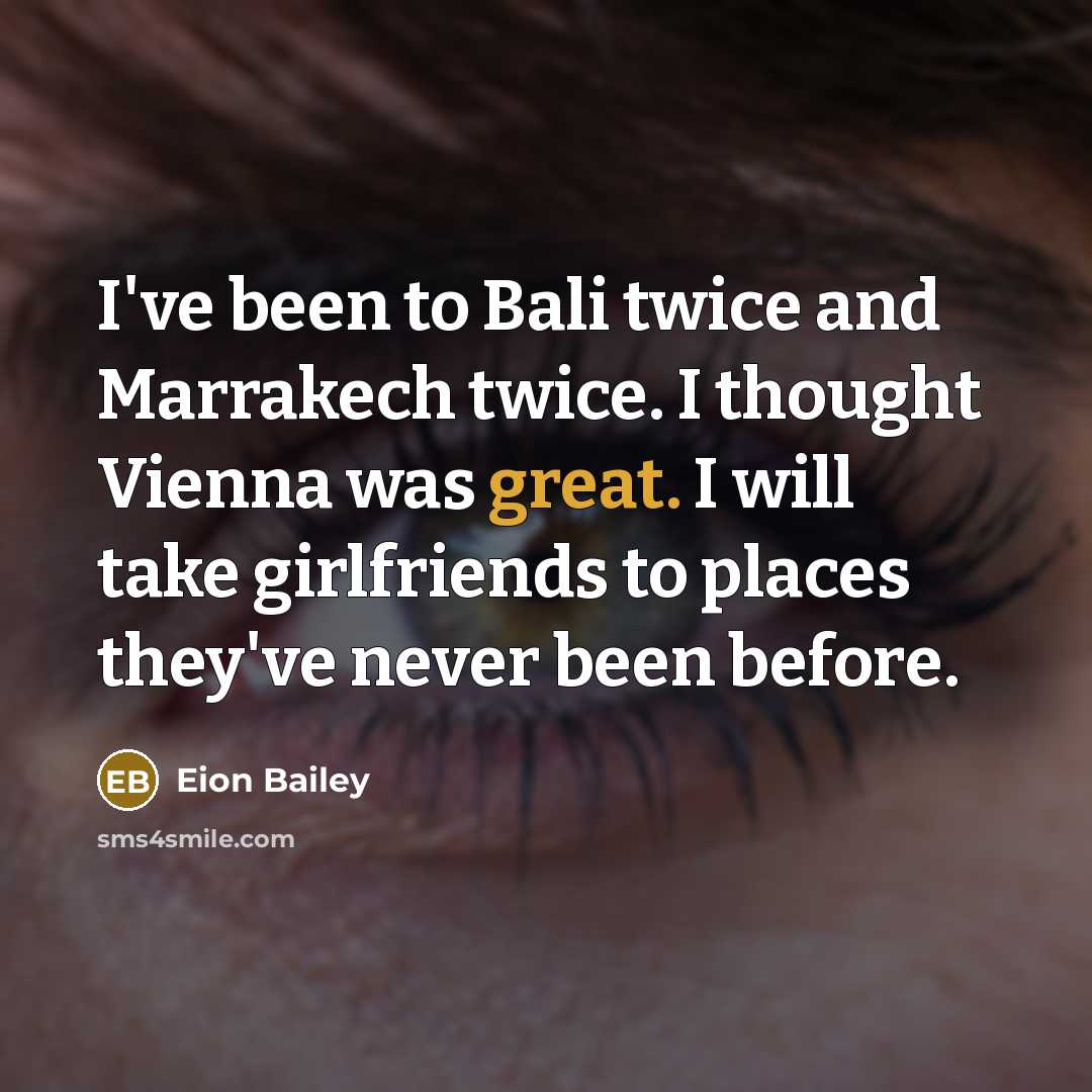 “I've been to Bali twice and Marrakech twice. I thought…” quote by Eion Bailey