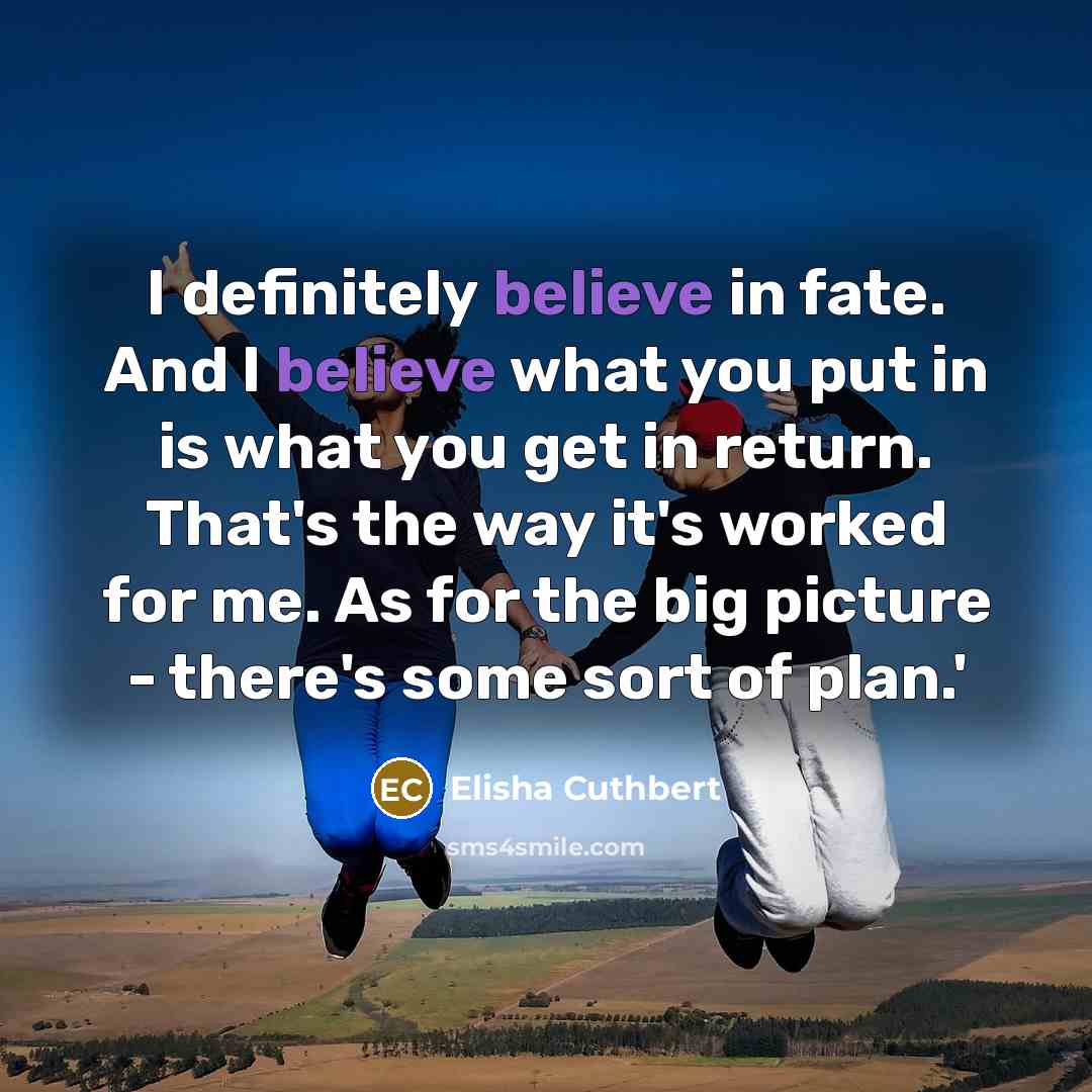 “I definitely believe in fate. And I believe what you…” quote by Elisha Cuthbert