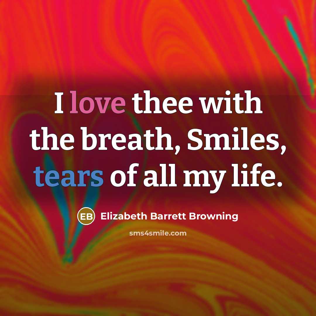 “I love thee with the breath, Smiles, tears of all…” quote by Elizabeth Barrett Browning