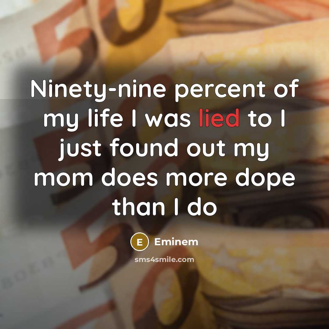 “Ninety-nine percent of my life I was lied to I…” quote by Eminem