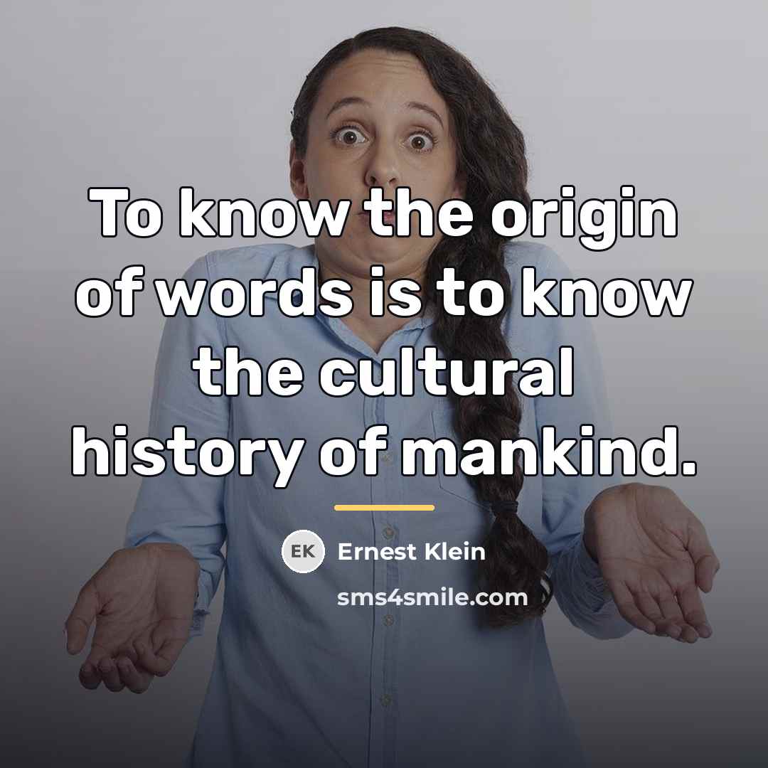 “To know the origin of words is to know the…” quote by Ernest Klein