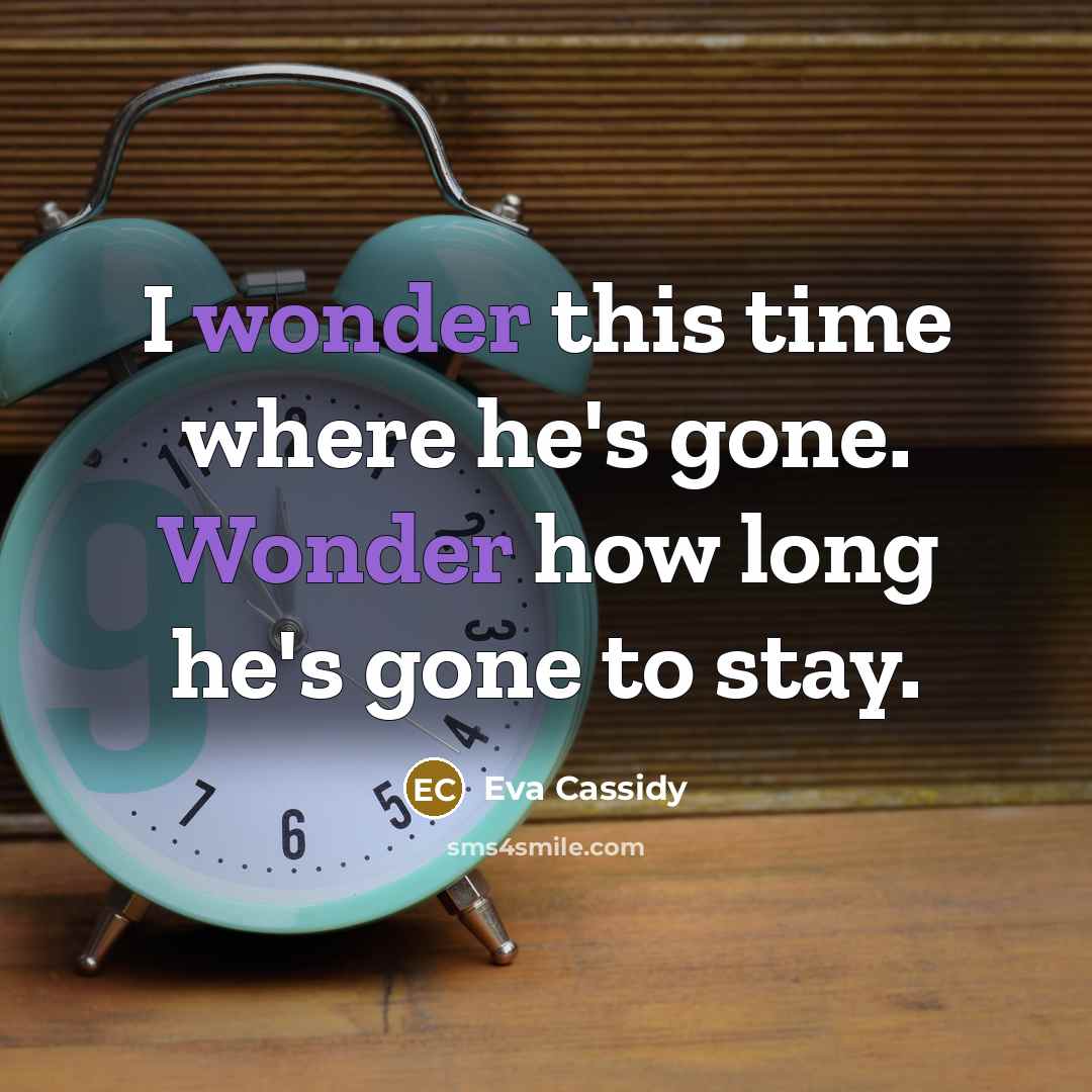 “I wonder this time where he's gone. Wonder how long…” quote by Eva Cassidy