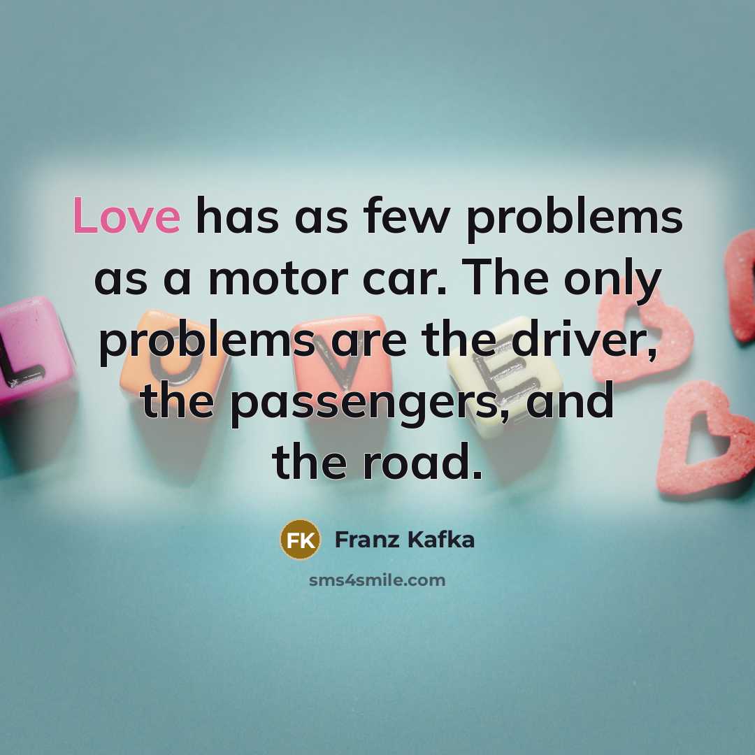 “Love has as few problems as a motor car. The…” quote by Franz Kafka