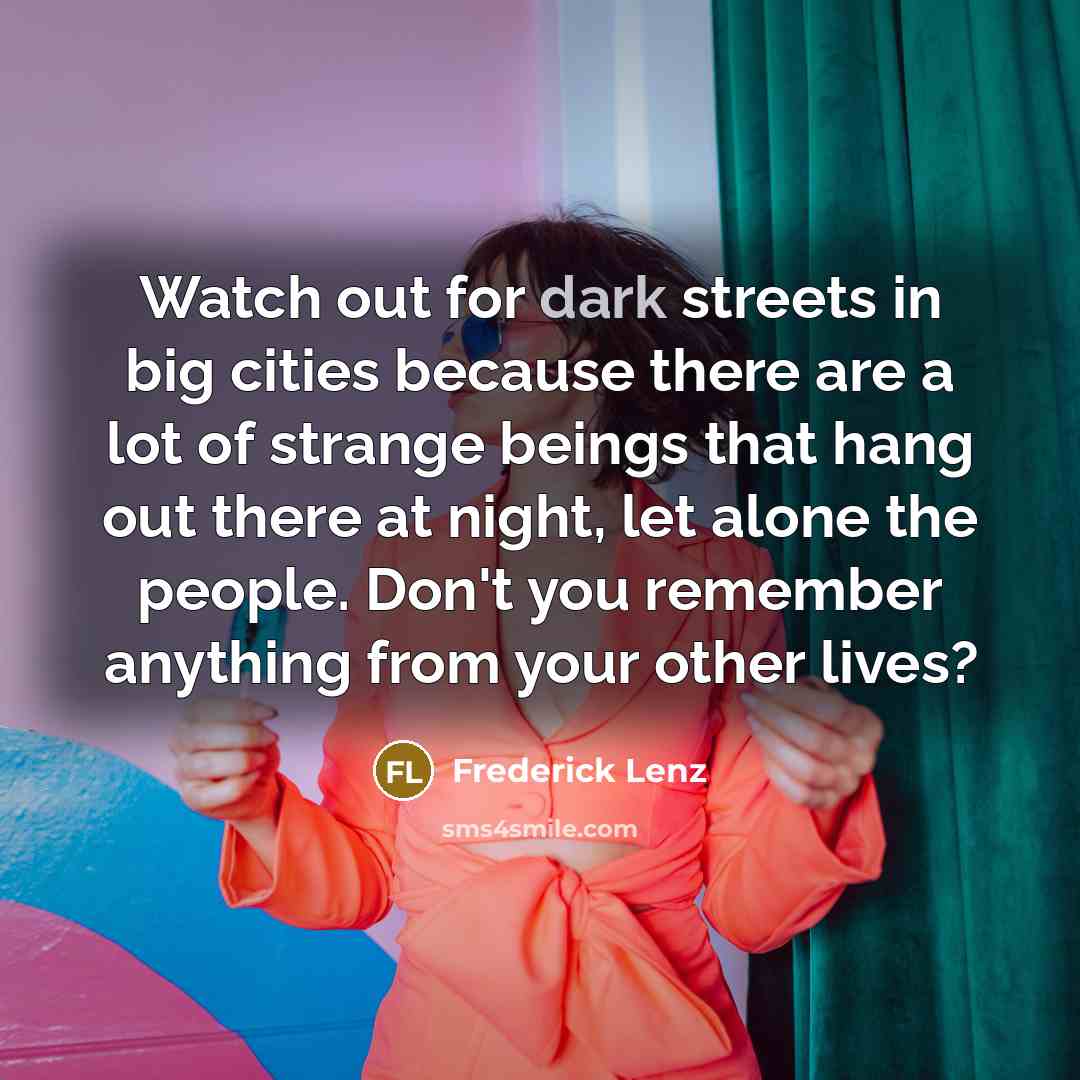 “Watch out for dark streets in big cities because there…” quote by Frederick Lenz