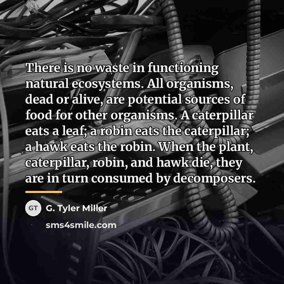 “There is no waste in functioning natural ecosystems. All organisms,…” quote by G. Tyler Miller