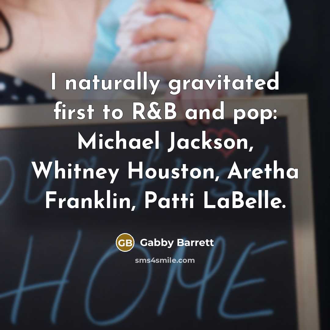 “I naturally gravitated first to R&B and pop: Michael Jackson,…” quote by Gabby Barrett