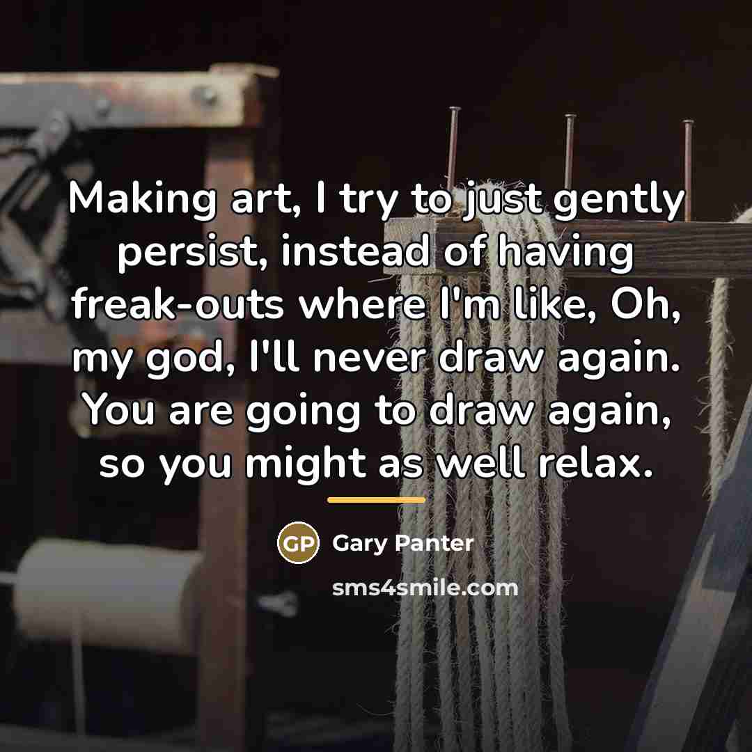 “Making art, I try to just gently persist, instead of…” quote by Gary Panter