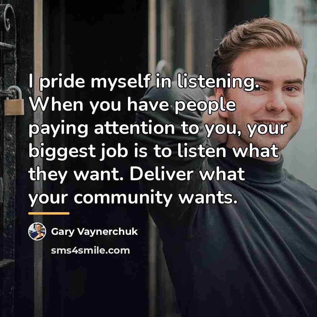 “I pride myself in listening. When you have people paying…” quote by Gary Vaynerchuk