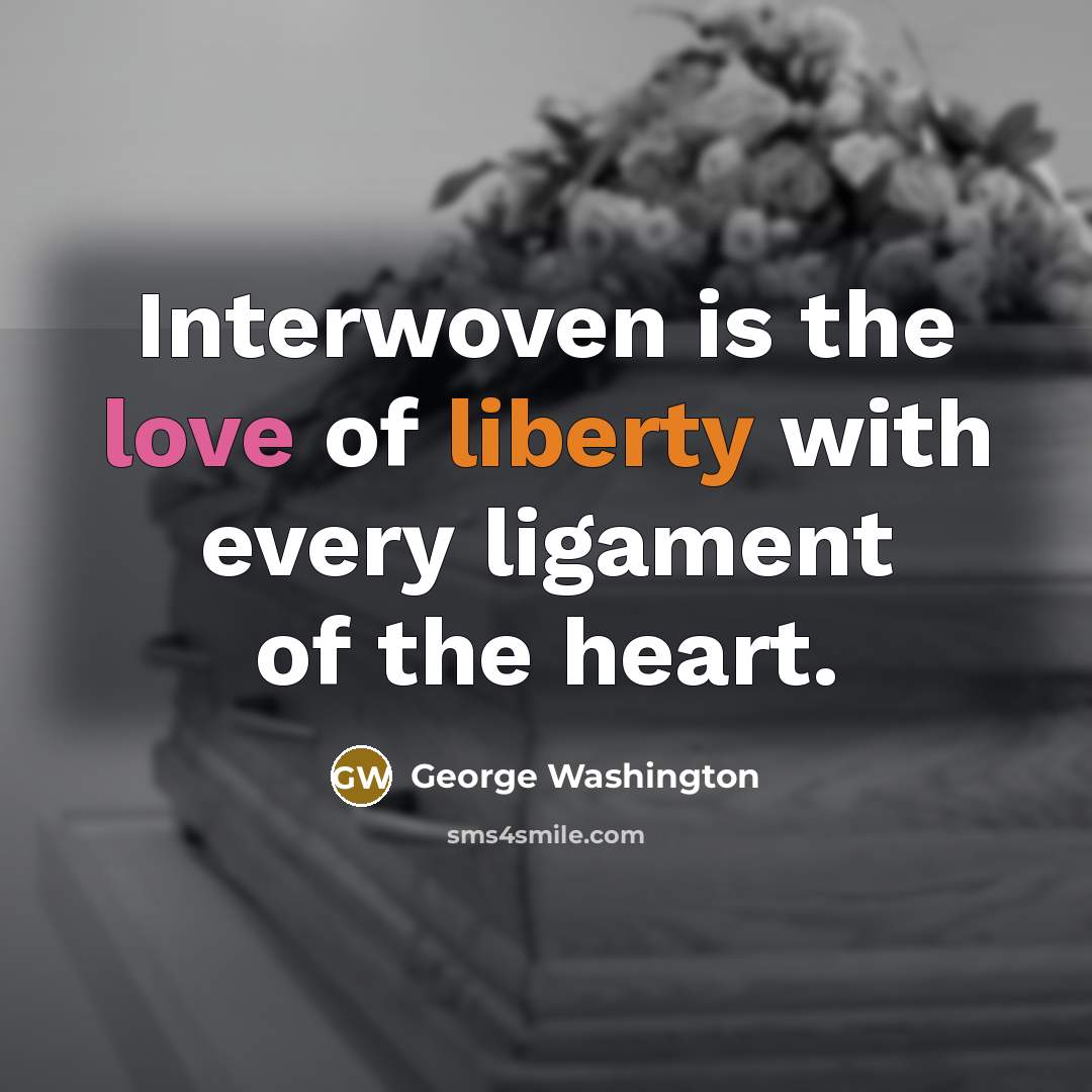 “Interwoven is the love of liberty with every ligament of…” quote by George Washington