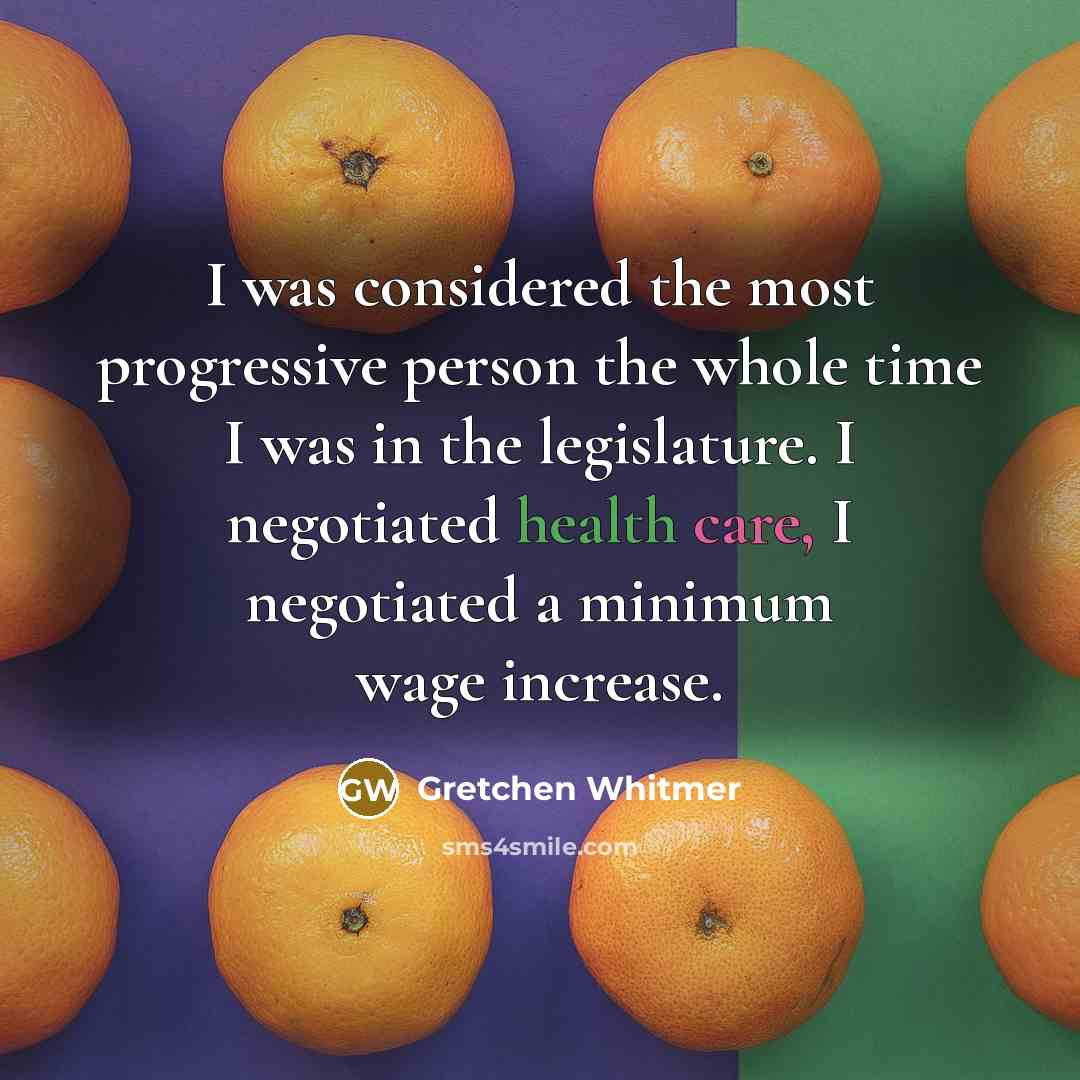 “I was considered the most progressive person the whole time…” quote by Gretchen Whitmer