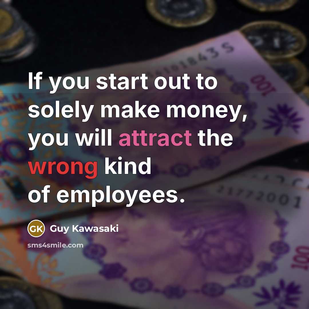 “If you start out to solely make money, you will…” quote by Guy Kawasaki