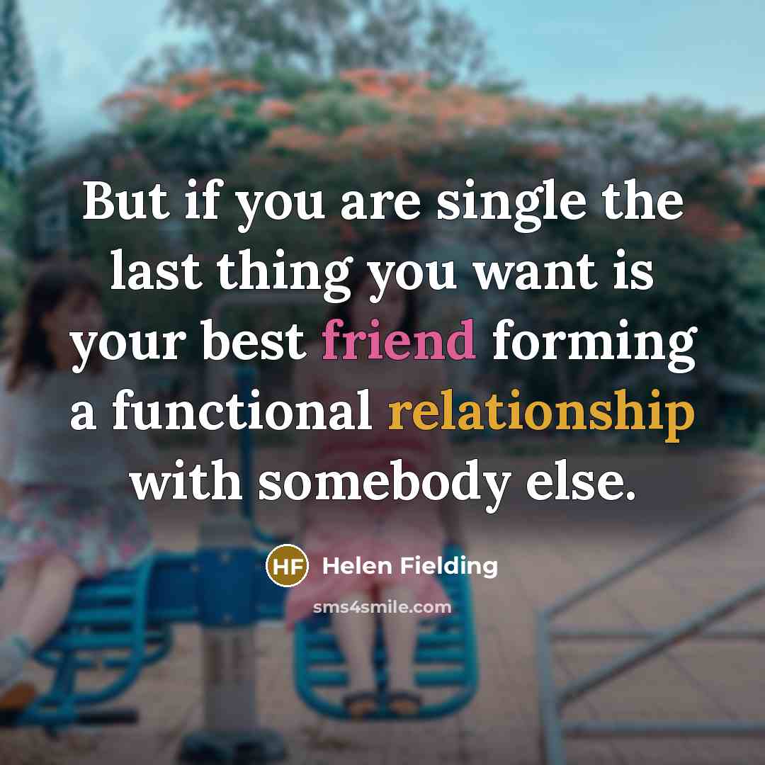 “But if you are single the last thing you want…” quote by Helen Fielding