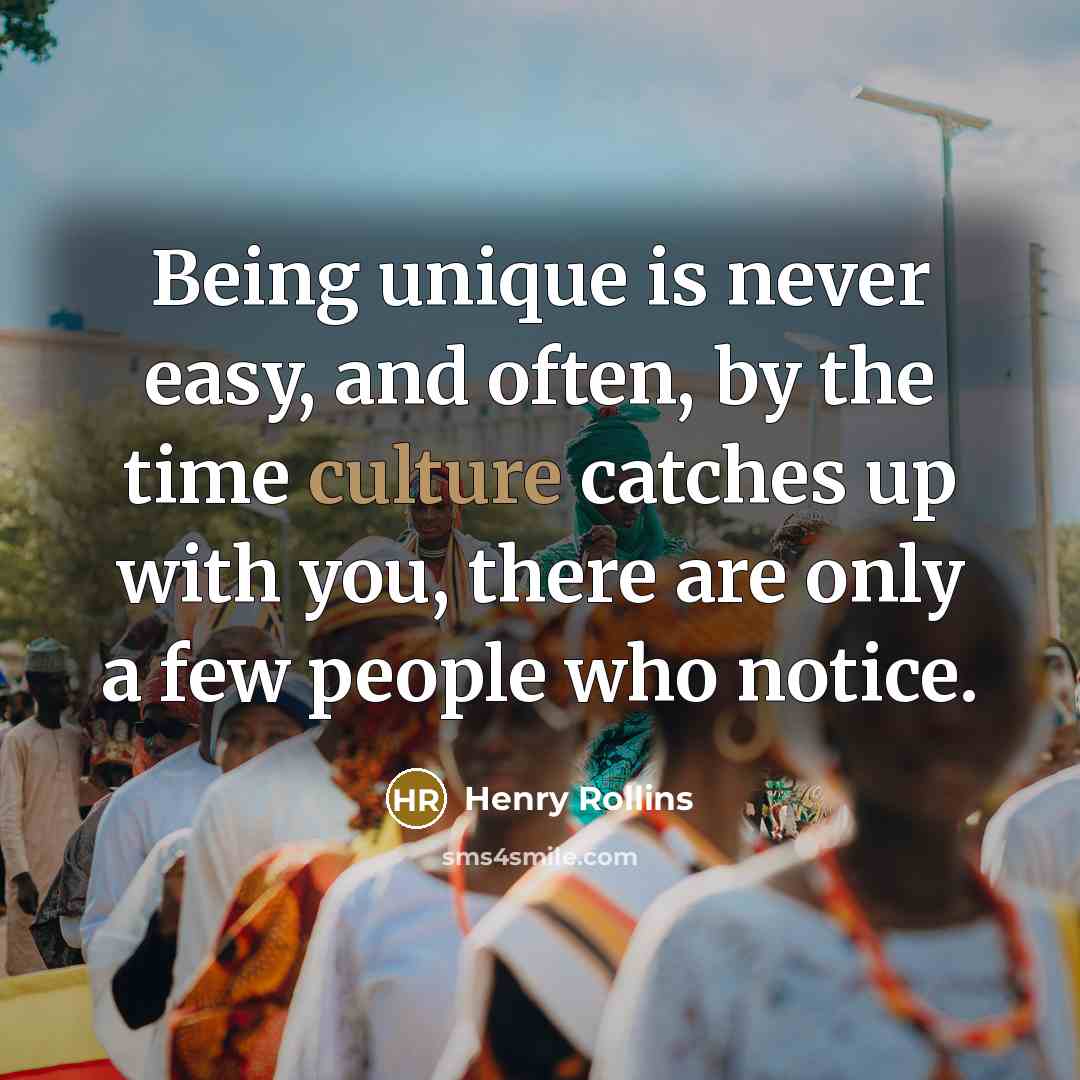 “Being unique is never easy, and often, by the time…” quote by Henry Rollins