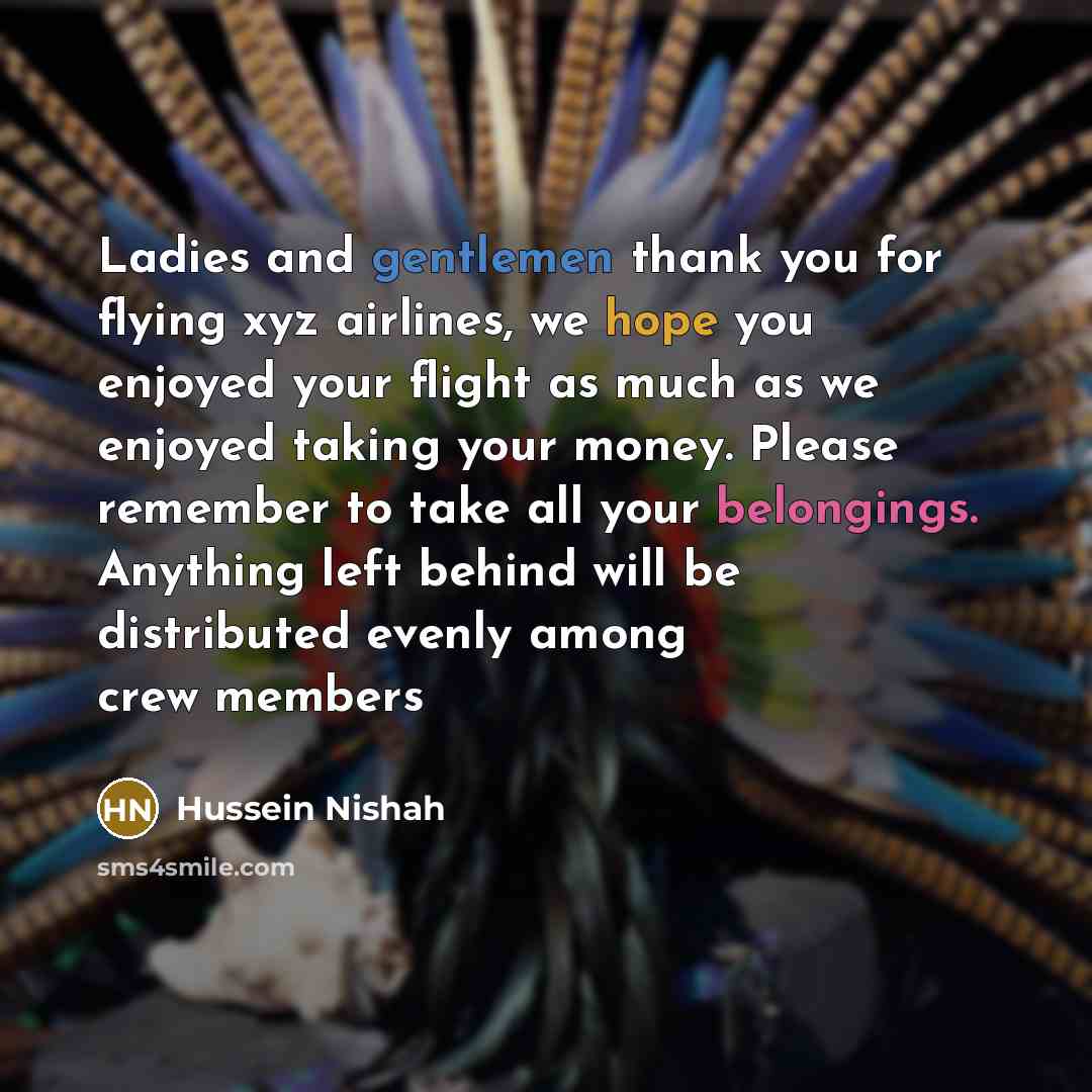 “Ladies and gentlemen thank you for flying xyz airlines, we…” quote by Hussein Nishah