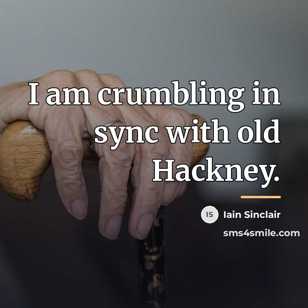 “I am crumbling in sync with old Hackney.…” quote by Iain Sinclair