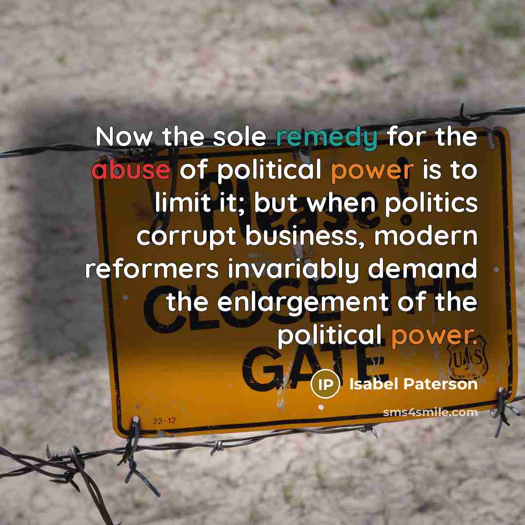 “Now the sole remedy for the abuse of political power…” quote by Isabel Paterson