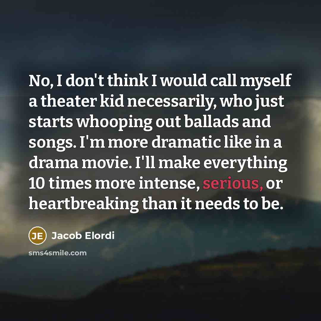 “No, I don't think I would call myself a theater…” quote by Jacob Elordi