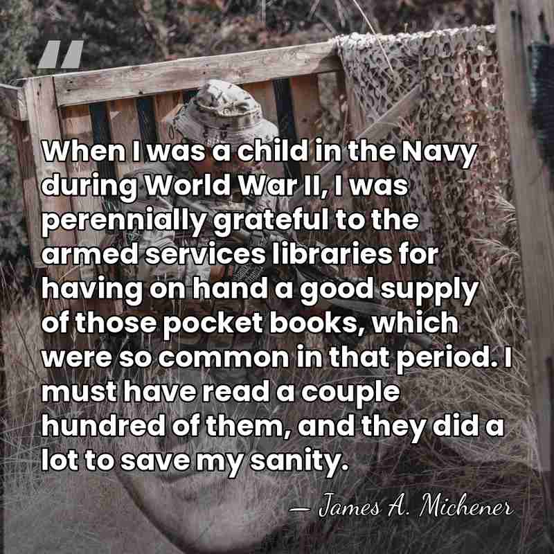 When I was a child in the Navy during World War II,&hellip; - James A. Michener