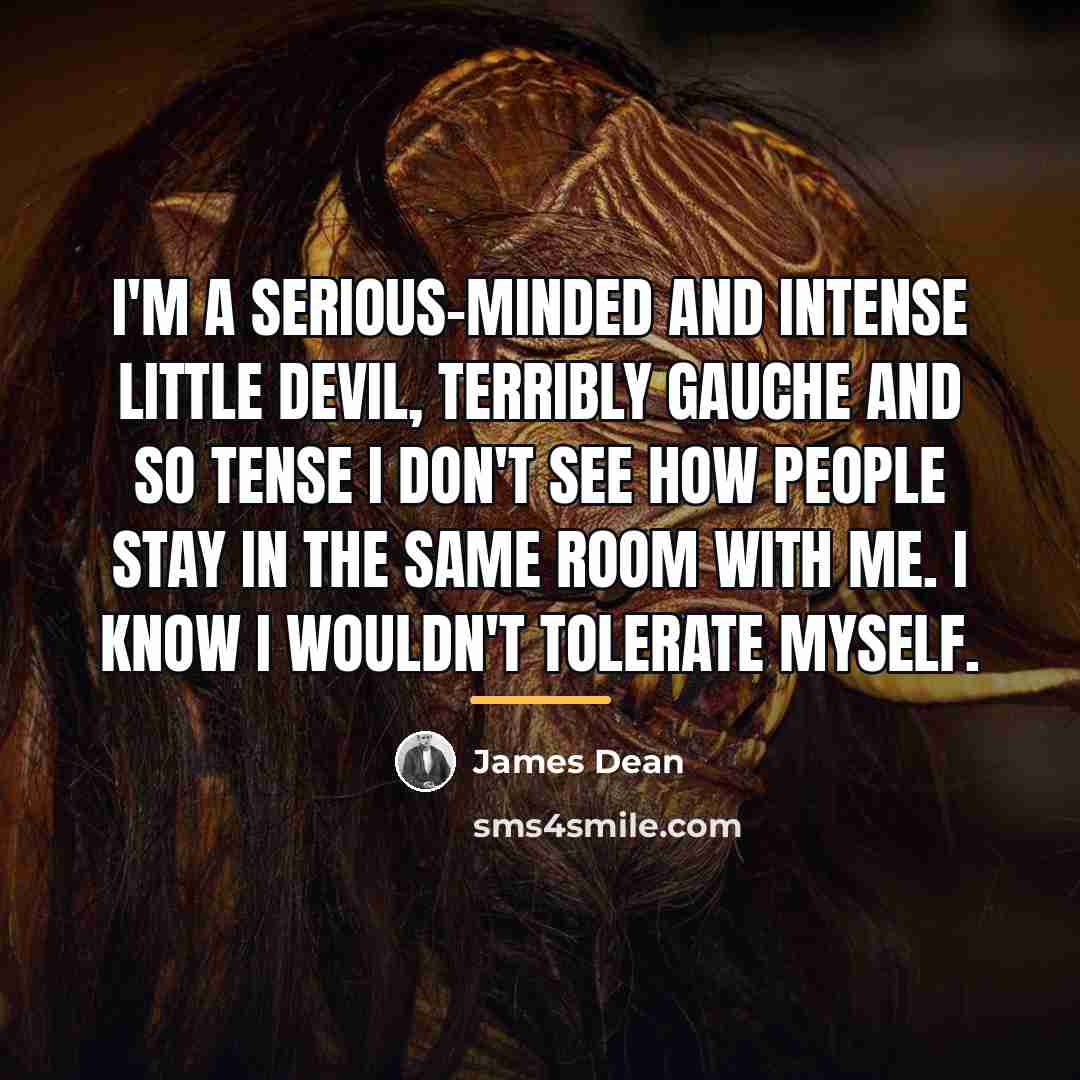 “I'm a serious-minded and intense little devil, terribly gauche and…” quote by James Dean