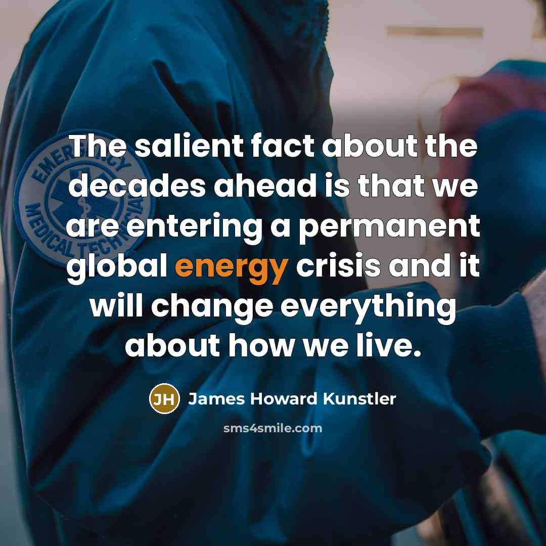 “The salient fact about the decades ahead is that we…” quote by James Howard Kunstler