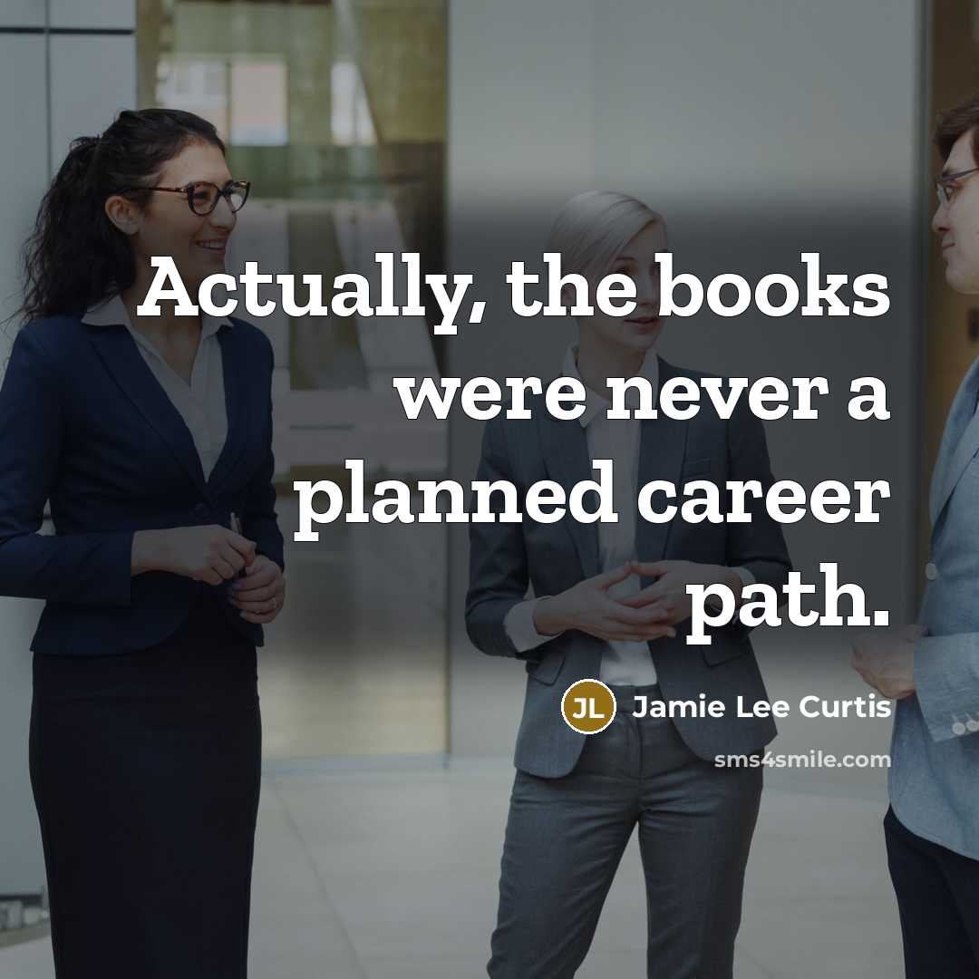 “Actually, the books were never a planned career path.…” quote by Jamie Lee Curtis