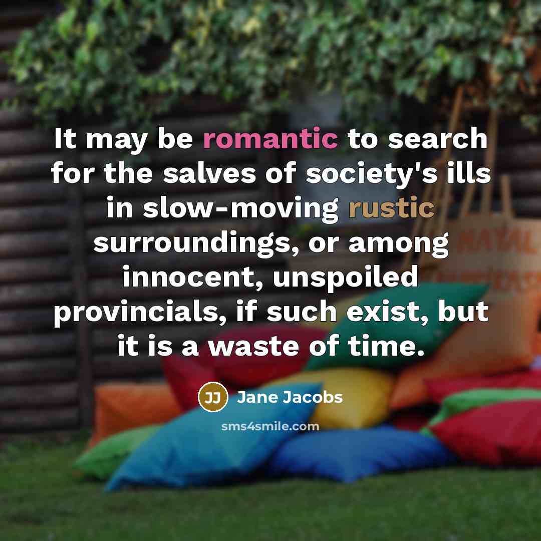 “It may be romantic to search for the salves of…” quote by Jane Jacobs