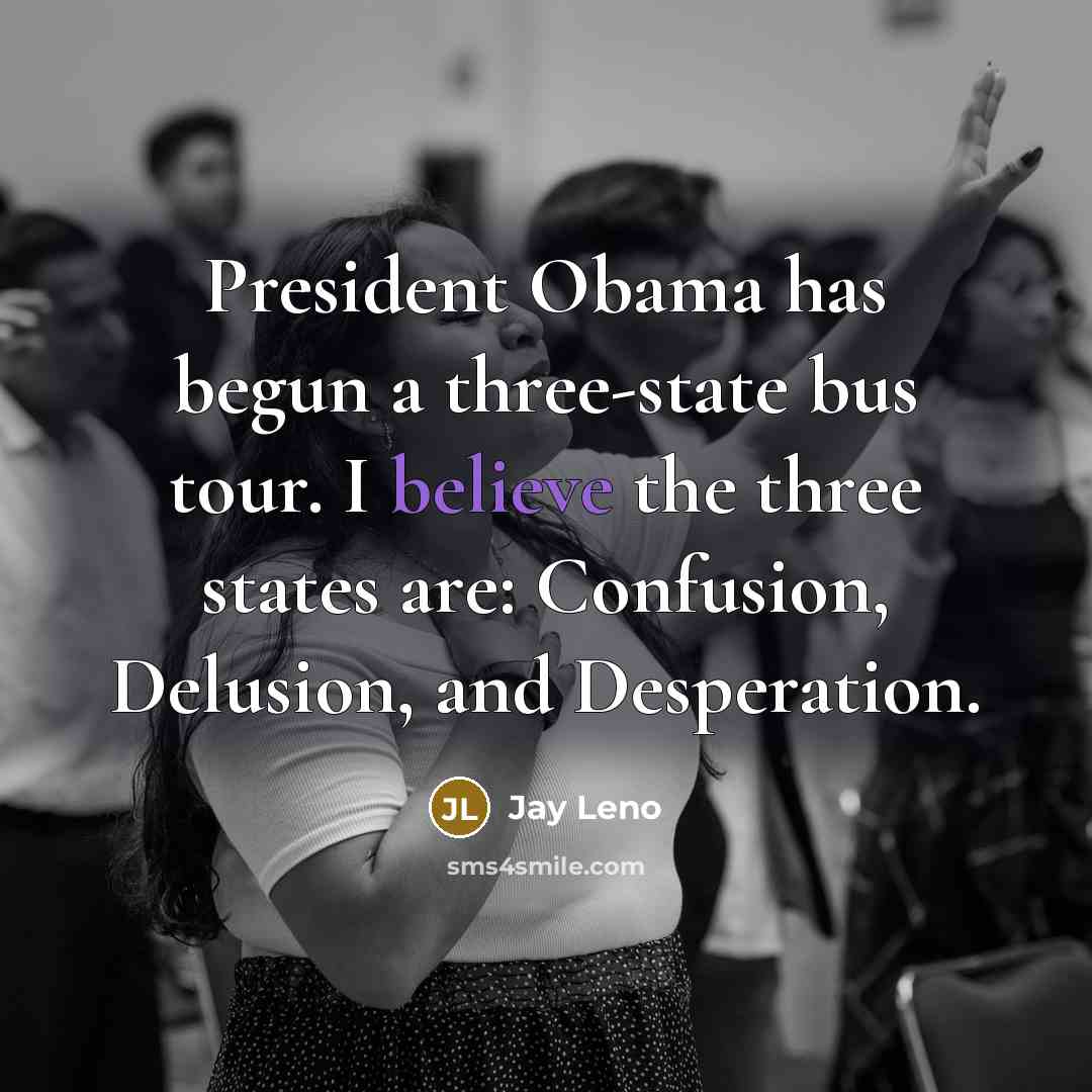 “President Obama has begun a three-state bus tour. I believe…” quote by Jay Leno