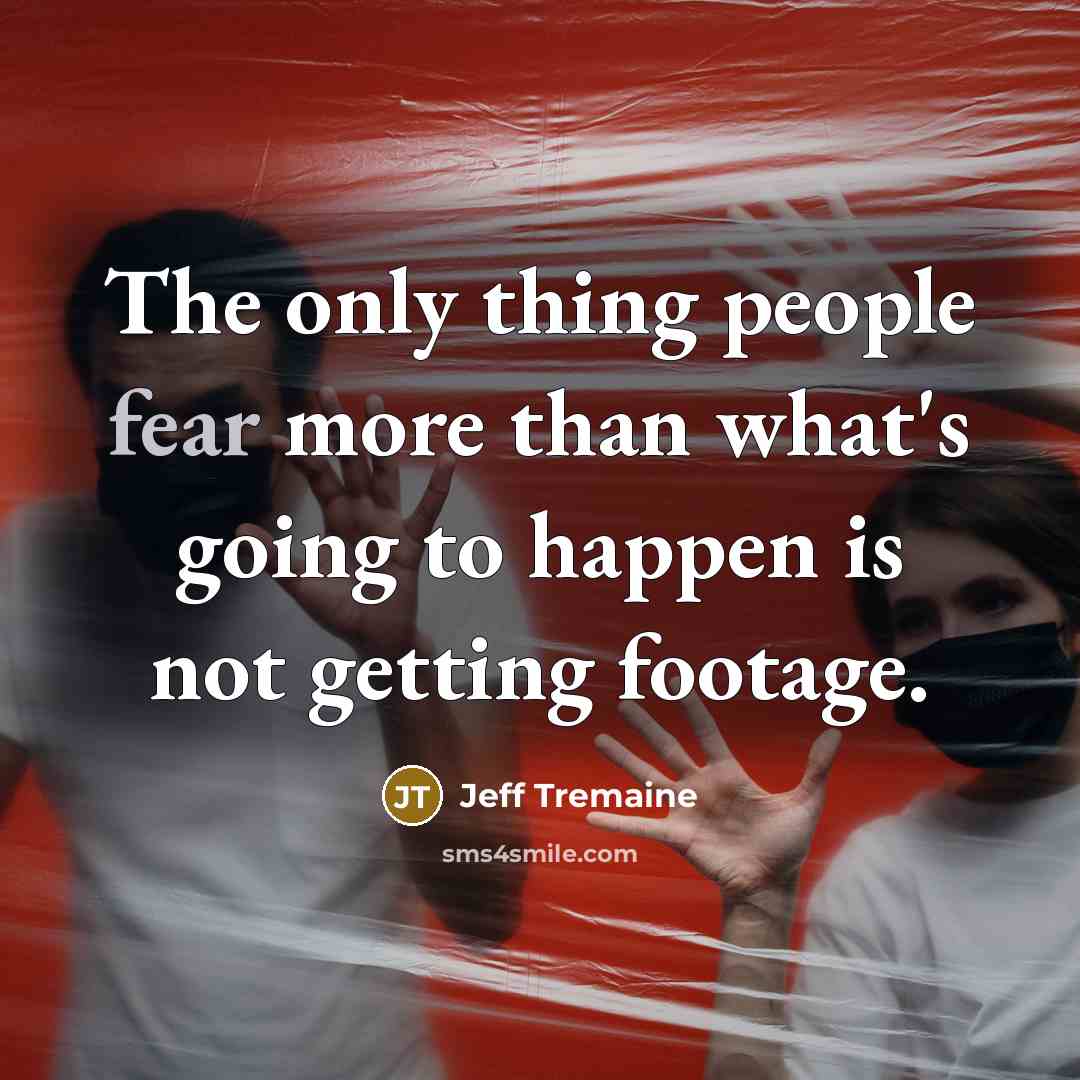 “The only thing people fear more than what's going to…” quote by Jeff Tremaine