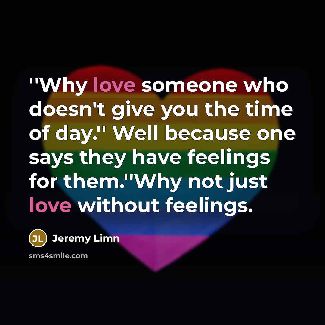 “''Why love someone who doesn't give you the time of…” quote by Jeremy Limn