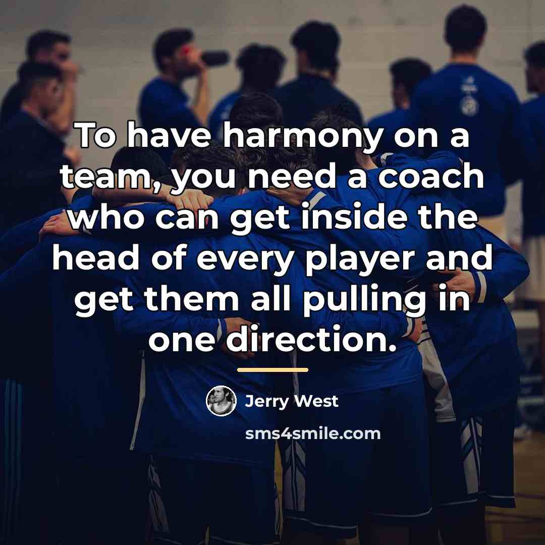 “To have harmony on a team, you need a coach…” quote by Jerry West
