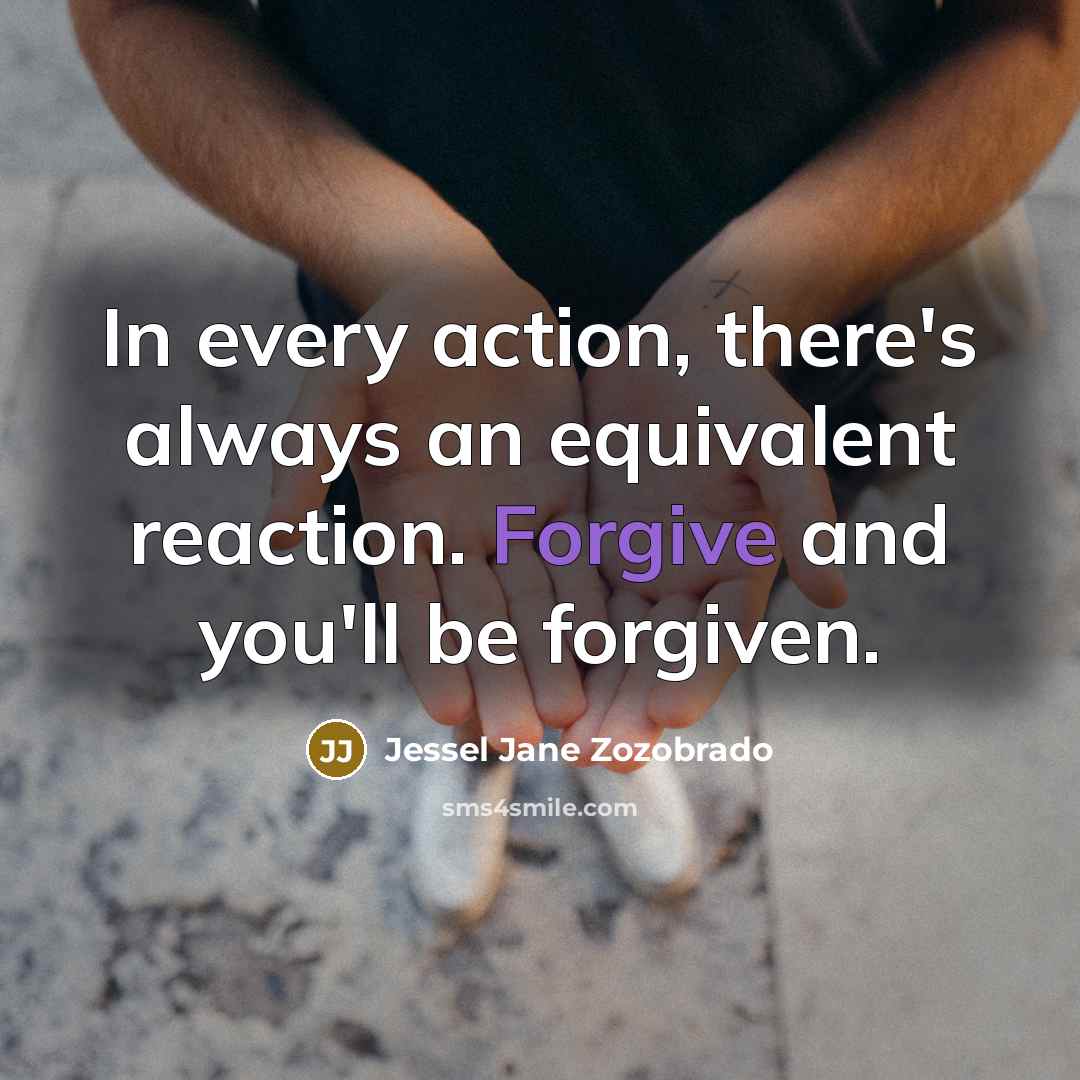 “In every action, there's always an equivalent reaction. Forgive and…” quote by Jessel Jane Zozobrado