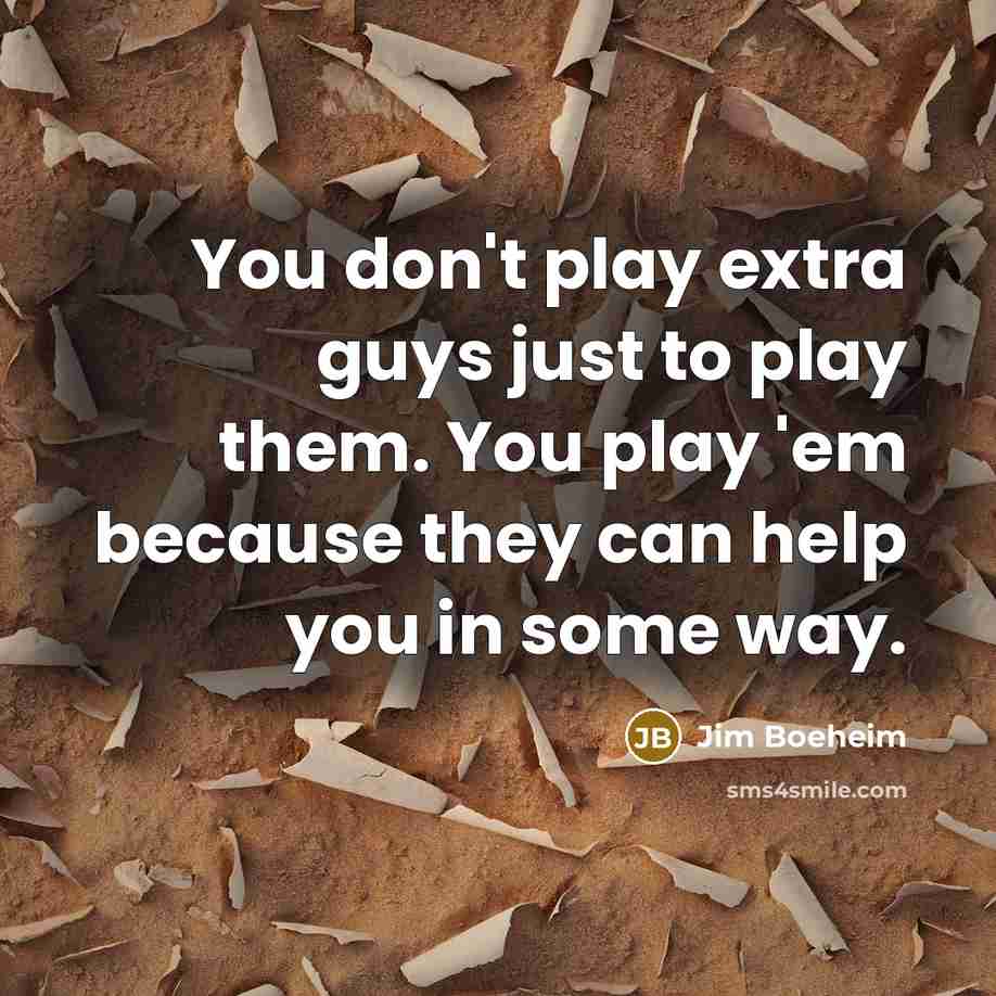 “You don't play extra guys just to play them. You…” quote by Jim Boeheim