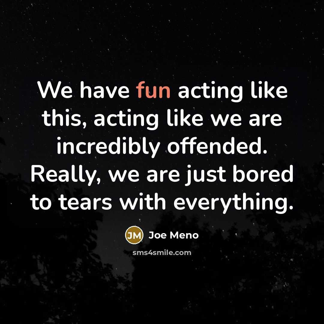 “We have fun acting like this, acting like we are…” quote by Joe Meno