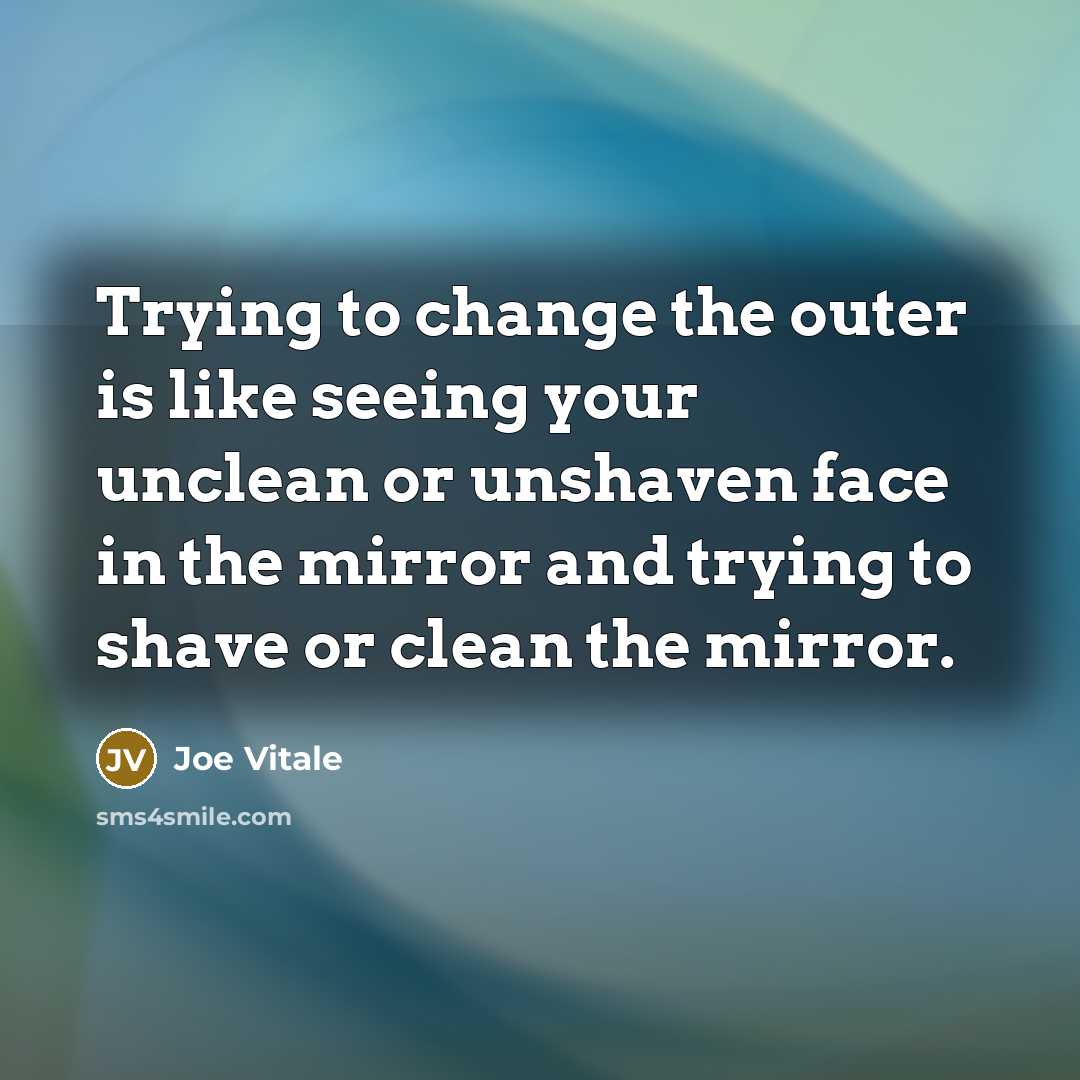 “Trying to change the outer is like seeing your unclean…” quote by Joe Vitale