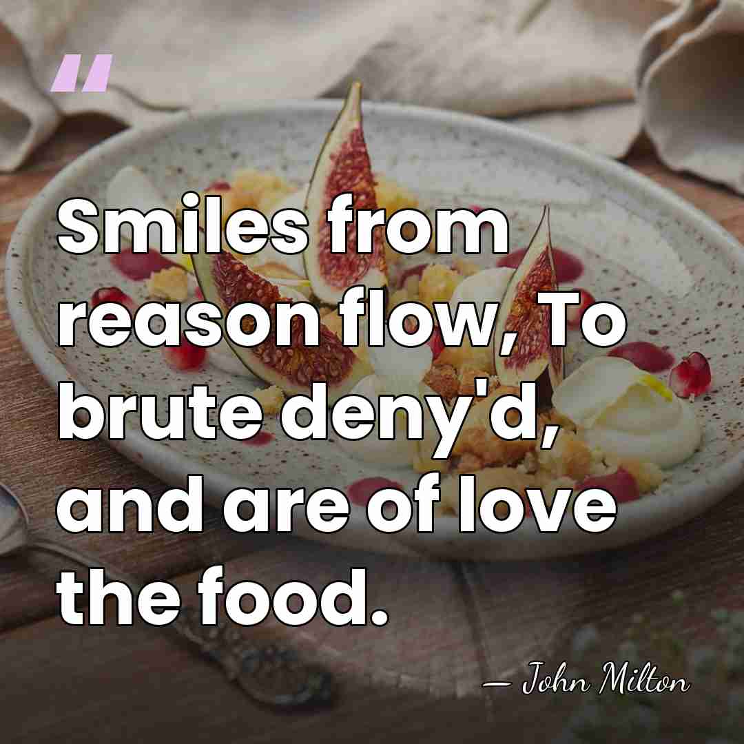 Smiles from reason flow, To brute deny'd, and are of love the&hellip; - John Milton