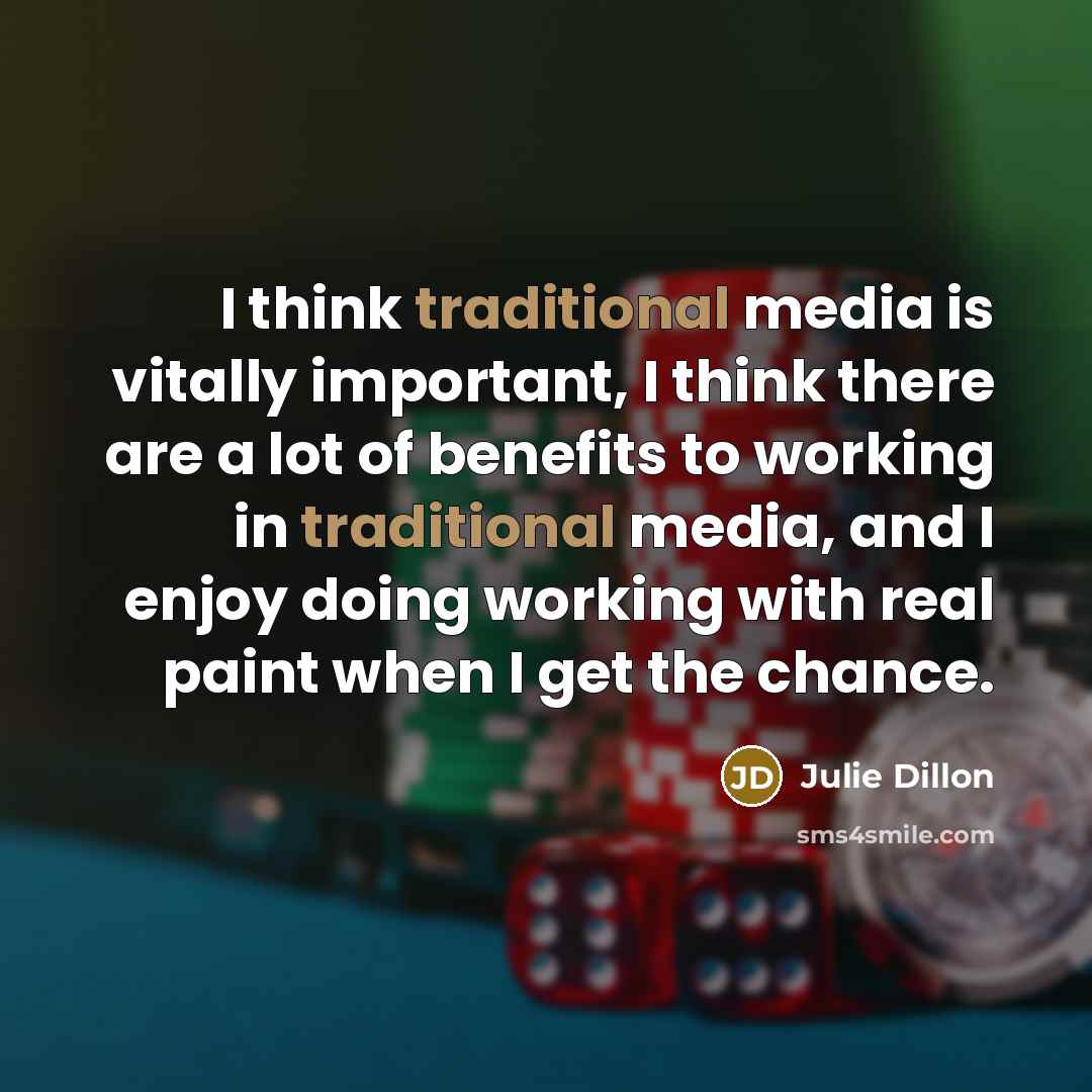 “I think traditional media is vitally important, I think there…” quote by Julie Dillon