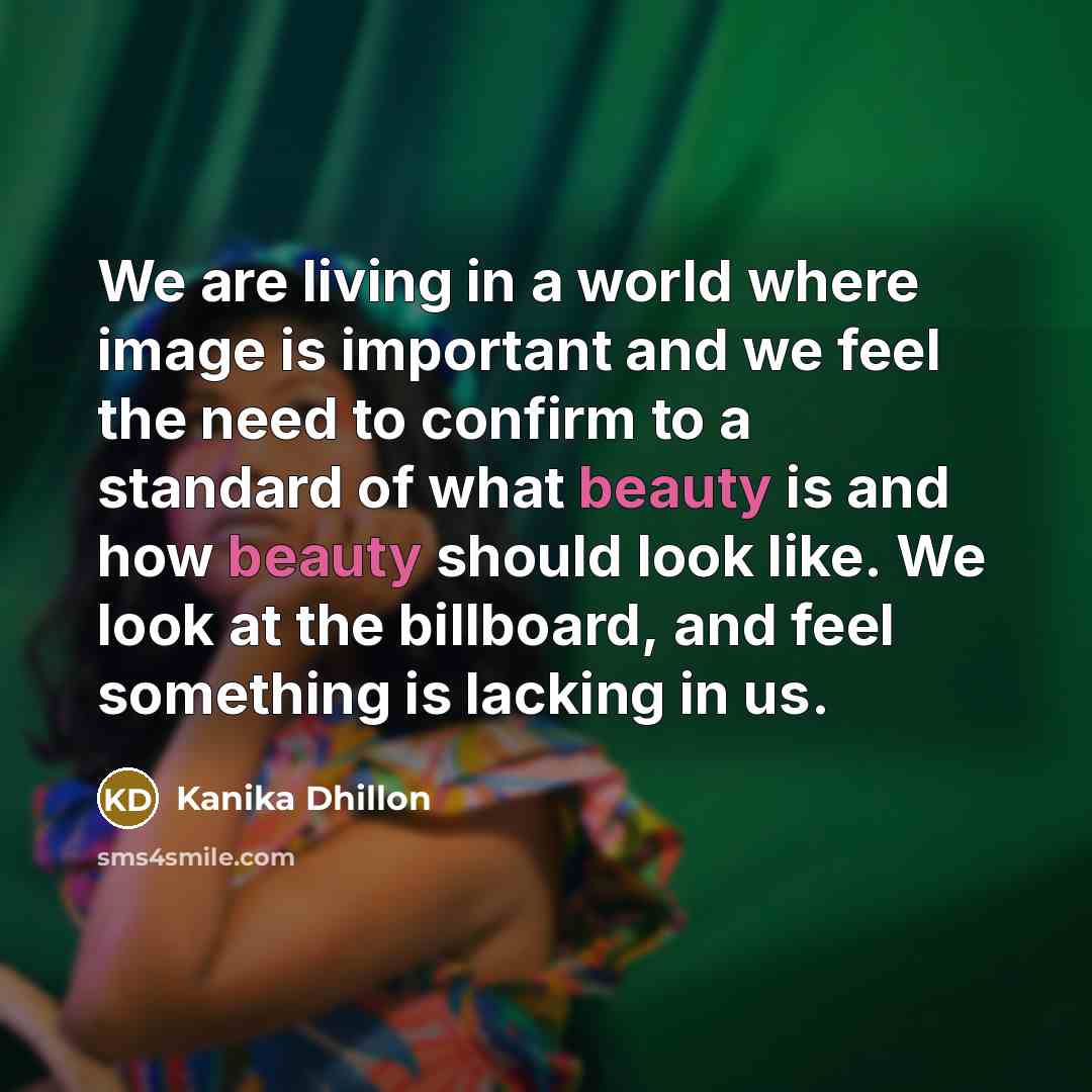 “We are living in a world where image is important…” quote by Kanika Dhillon