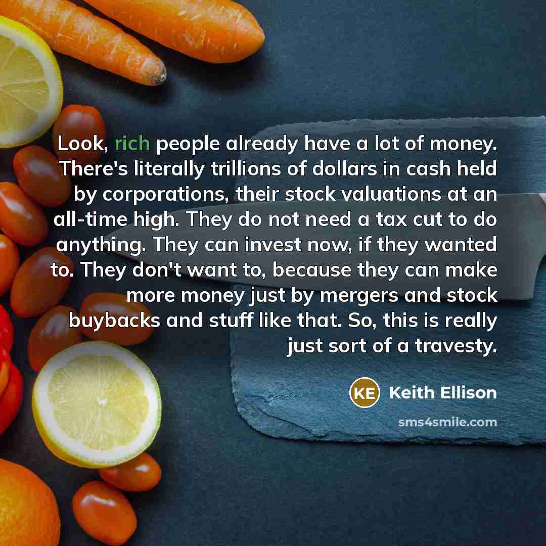 “Look, rich people already have a lot of money. There's…” quote by Keith Ellison