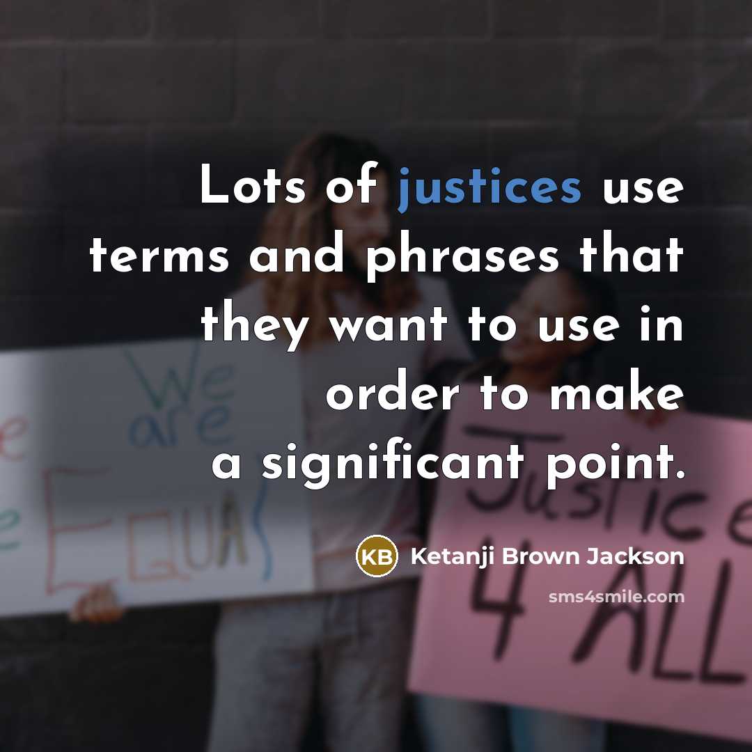 “Lots of justices use terms and phrases that they want…” quote by Ketanji Brown Jackson