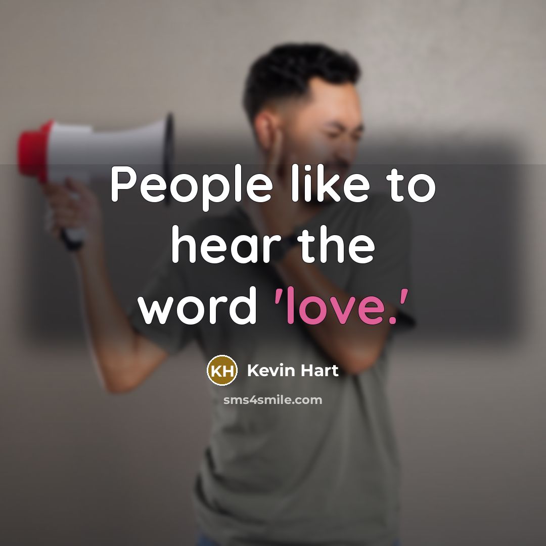 “People like to hear the word 'love.'…” quote by Kevin Hart