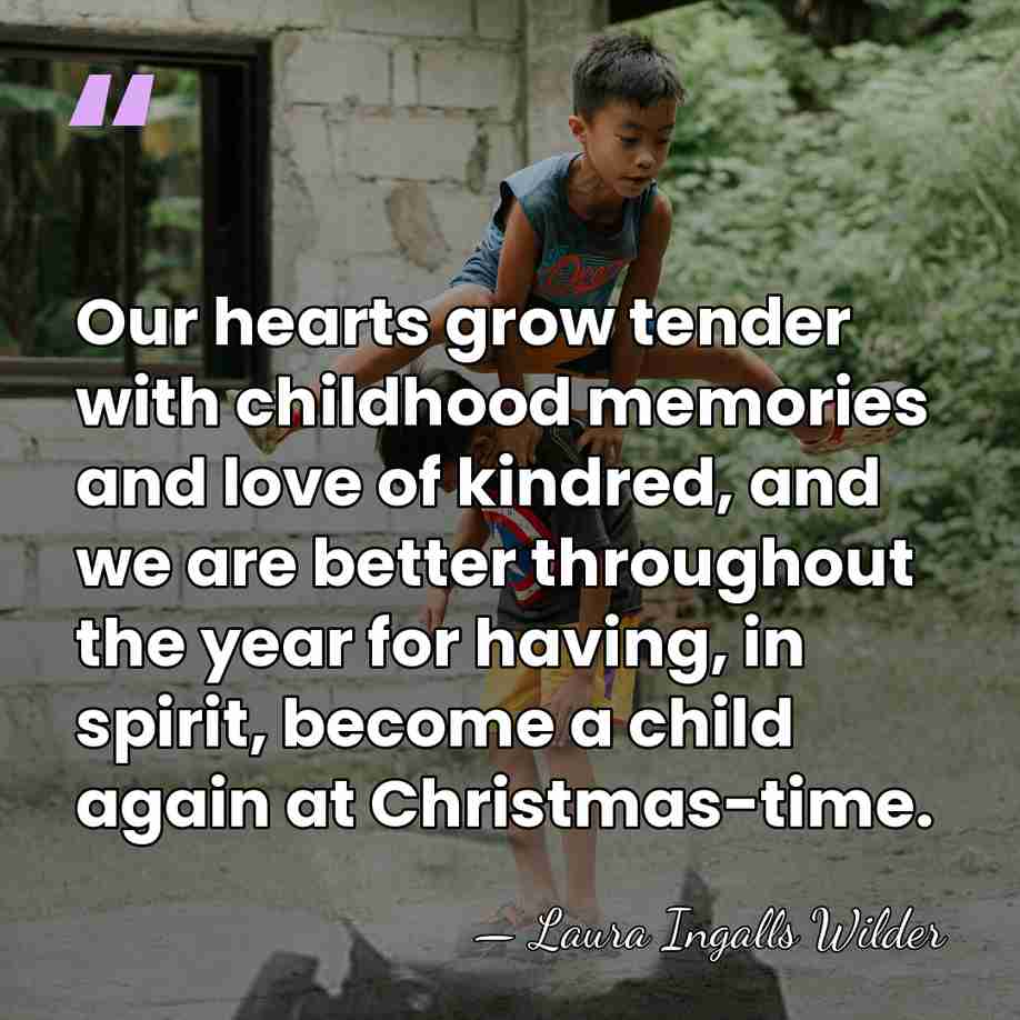 Our hearts grow tender with childhood memories and love of kindred, and&hellip; - Laura Ingalls Wilder