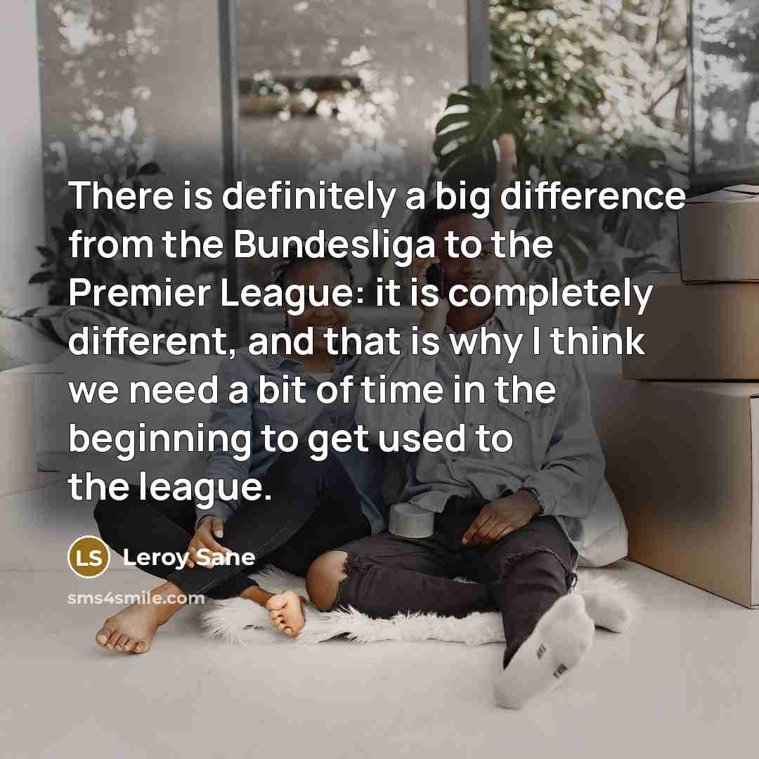 “There is definitely a big difference from the Bundesliga to…” quote by Leroy Sane