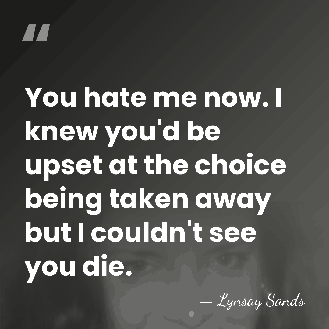 You hate me now. I knew you'd be upset at the choice&hellip; - Lynsay Sands
