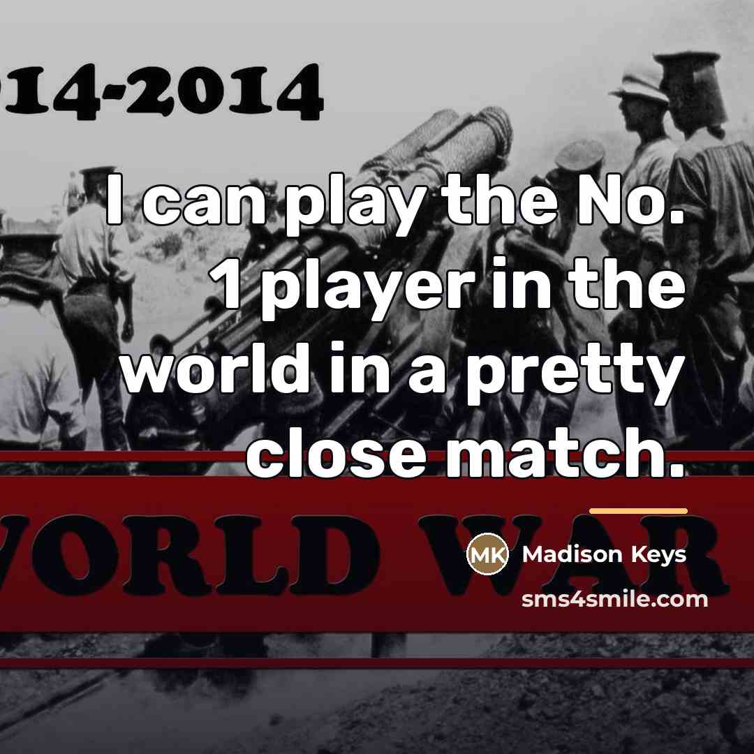 “I can play the No. 1 player in the world…” quote by Madison Keys